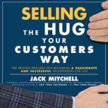 Selling the Hug Your Customers Way, Jack Mitchell