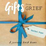 Gifts from Grief, Rachel Pope