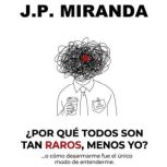 Por Que Todos Son Tan Raros, Menos Y..., J.P. Miranda
