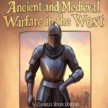 Ancient and Medieval Warfare in the W..., Charles River Editors