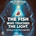 The Fish Who Touched the Light, Felix Grayson