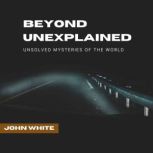 Beyond Unexplained, John White