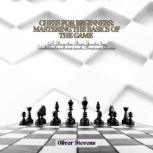 Chess for Beginners Mastering the Ba..., Oliver Stevens