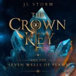 The Crown Key and the Seven Wells of ..., JL Storm
