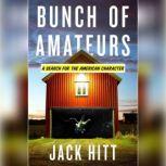 Bunch of Amateurs A Search for the American Character, Jack Hitt