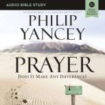 Prayer: Audio Bible Studies Six Sessions on Our Relationship with God, Philip Yancey