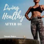 Living Healthy after 40, Susan Jones