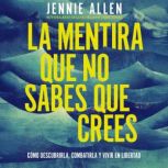 La mentira que no sabes que crees, Jennie Allen