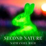 Second Nature Scenes from a World Remade, Nathaniel Rich