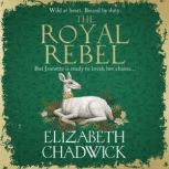 The Royal Rebel, Elizabeth Chadwick