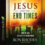 Jesus and the End Times What He Said...and What the Future Holds, Ron Rhodes