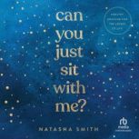 Can You Just Sit with Me?, Natasha Smith