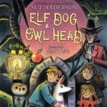 Elf Dog and Owl Head, M.T. Anderson