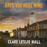 Days You Were Mine, Clare Leslie Hall