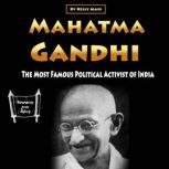 Mahatma Gandhi The Most Famous Political Activist of India, Kelly Mass
