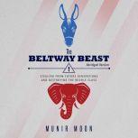 The Beltway Beast Stealing from Future Generations and Destroying the Middle Class, Munir Moon