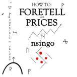 How To Foretell All Prices Being A Discourse On The Fundamentals For Forecasting Changes In Price According To Time., Nsingo