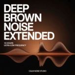Deep Brown Noise Extended, Calm Noise Studio