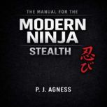 The Manual for the Modern Ninja Stea..., P.J. Agness