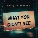 What You Didnt See, Aalaysia Johnson