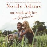 One Week with her Ex Stepbrother, Noelle Adams