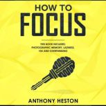 How to Focus, Anthony Heston