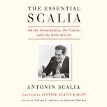 The Essential Scalia On the Constitution, the Courts, and the Rule of Law, Antonin Scalia
