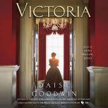 Victoria A novel of a young queen by the Creator/Writer of the Masterpiece Presentation on PBS, Daisy Goodwin