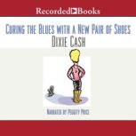 Curing the Blues with a New Pair of S..., Dixie Cash