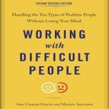 Working with Difficult People, Second Revised Edition Handling the Ten Types of Problem People Without Losing Your Mind, Amy Cooper Hakim