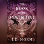 The Book of the Unwinding, J. D. Horn