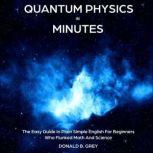 Quantum Physics in Minutes, Donald B. Grey