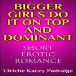 Bigger Girls Do It on Top and Dominan..., Ulriche Kacey Padraige