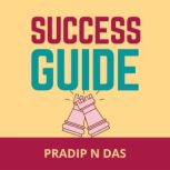 Success Guide 3 Books in 1 - 7 Best Sacrifices to Success, The Art of Managing Success, The Power of Reading, Pradip N Das