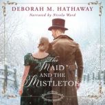 The Maid  the Mistletoe, Deborah M. Hathaway