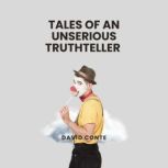 Tales of an Unserious Truthteller, David Conte