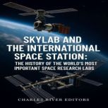 Skylab and the International Space St..., Charles River Editors