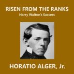 Risen from the Ranks, Horatio Alger, Jr.