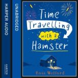 Time Travelling with a Hamster, Ross Welford