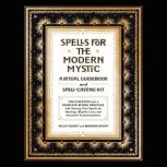 Spells for the Modern Mystic A Ritual Guidebook and Spell-Casting Kit, Kelley Knight