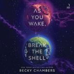 As You Wake, Break the Shell, Becky Chambers