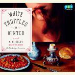 White Truffles in Winter, N. M. Kelby