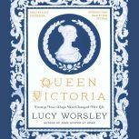 Queen Victoria: Twenty-Four Days That Changed Her Life, Lucy Worsley