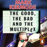 The Good, The Bad and The Multiplex, Mark Kermode