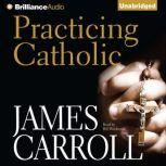 Practicing Catholic, James Carroll