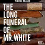 The Long Funeral of Mr. White, Eugenio Prados
