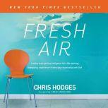 Fresh Air Trading Stale Spiritual Obligation for a Life-Altering, Energizing, Experience-It-Everyday Relationship with God, Chris Hodges