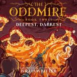 The Oddmire, Book 3 Deepest, Darkest..., William Ritter
