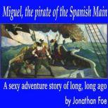 Miguel, the pirate of the Spanish Mai..., Jonathan Foe