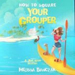 How to Square Your Grouper, Melissa Banczak